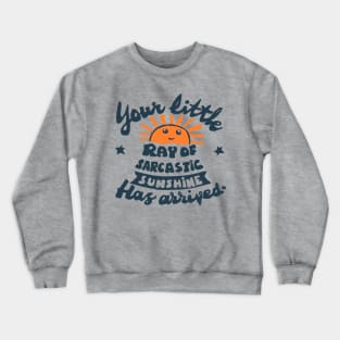 funny quote little ray of sarcastic sunshine Crewneck Sweatshirt